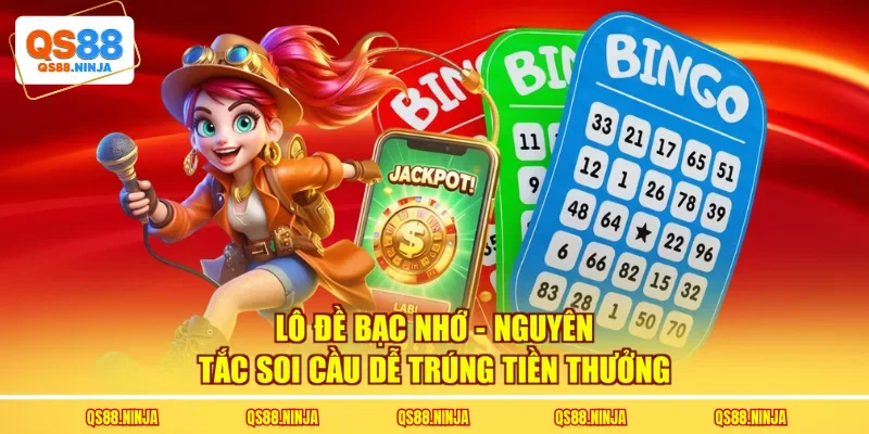 Lô Đề Bạc Nhớ - Nguyên Tắc Soi Cầu Dễ Trúng Tiền Thưởng