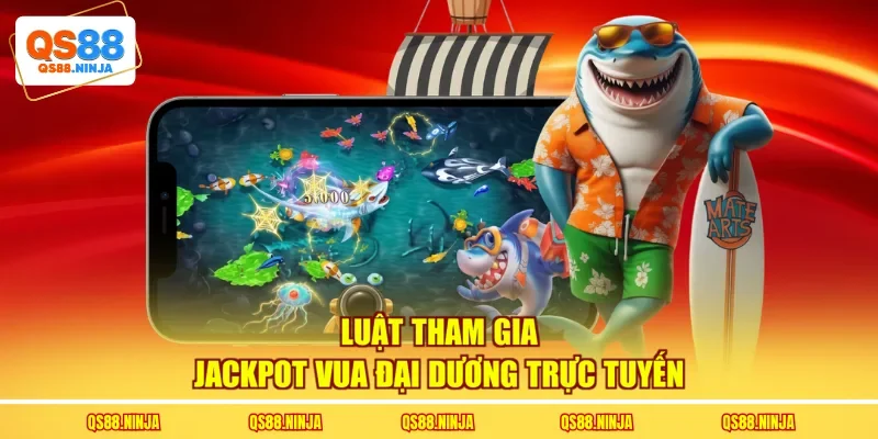 Luật tham gia Jackpot vua đại dương trực tuyến