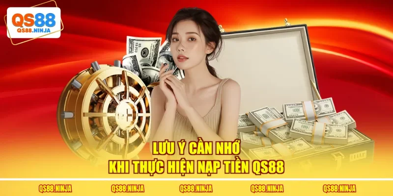 Lưu ý cần nhớ khi thực hiện nạp tiền Qs88 